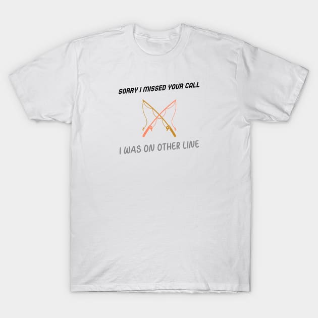 Sorry I Missed Your Call I Was On Other Line T-Shirt by Jitesh Kundra